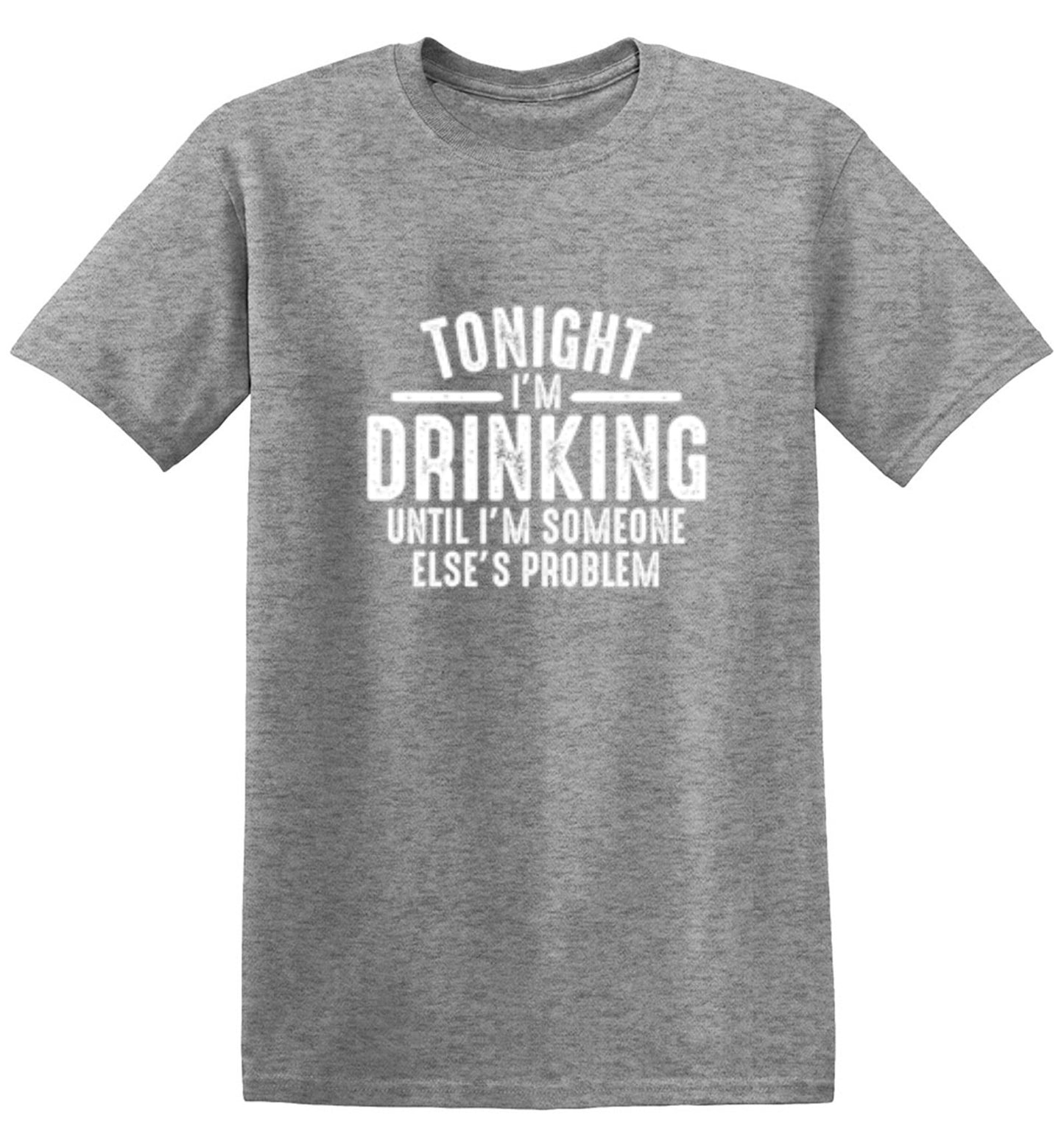 Funny T-Shirts design "Tonight I'm Drinking Until I'm Someone Else's Problem"