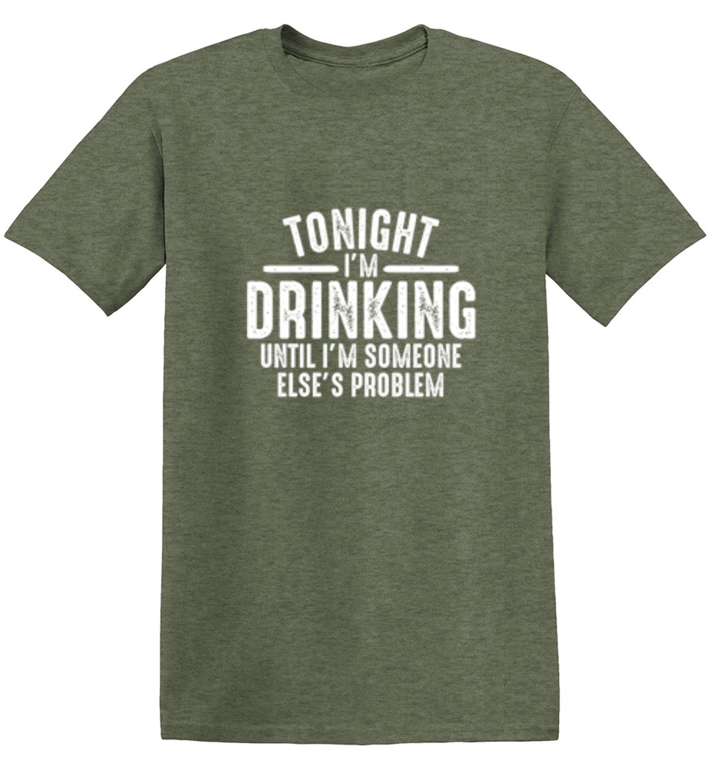 Funny T-Shirts design "Tonight I'm Drinking Until I'm Someone Else's Problem"