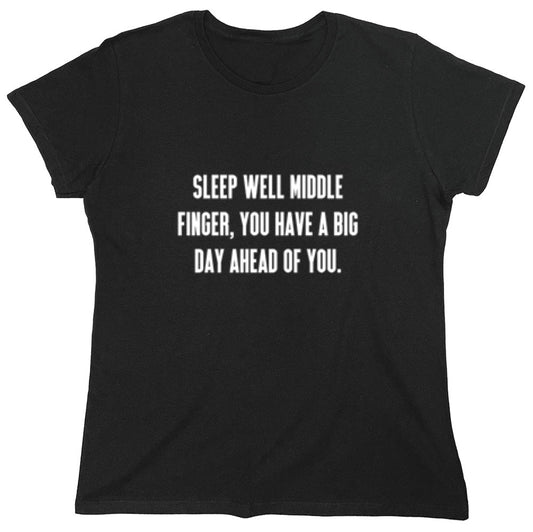 Funny T-Shirts design "Sleep Well Middle Finger You Have A Big Day Ahead Of You T-Shirt - Womens"