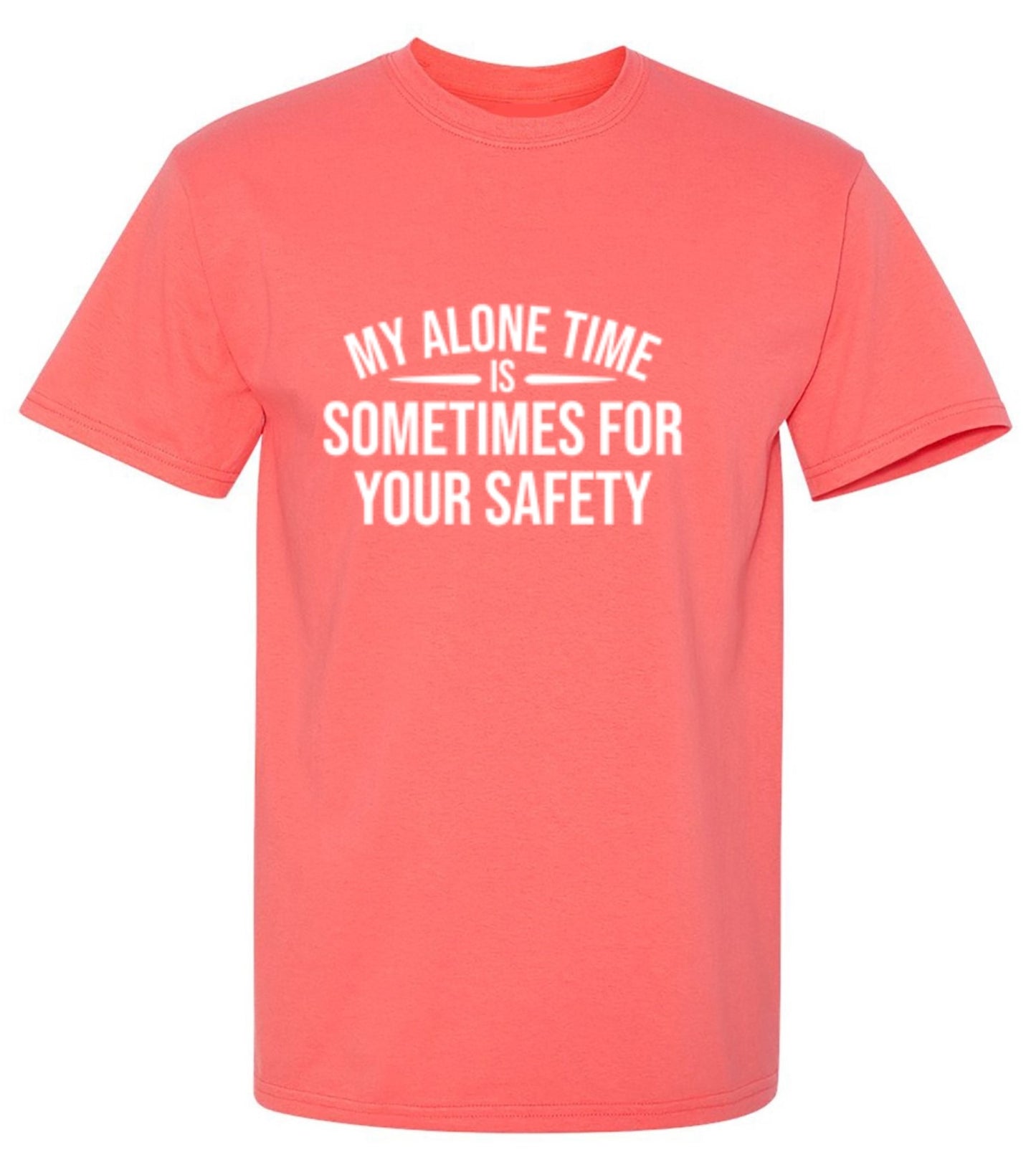 Funny T-Shirts design "My Alone Time Is Sometimes For Your Saftey"