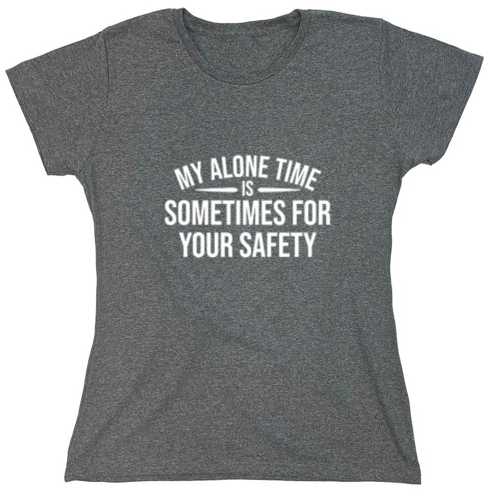 Funny T-Shirts design "My Alone Time Is Sometimes For Your Saftey - Womens"
