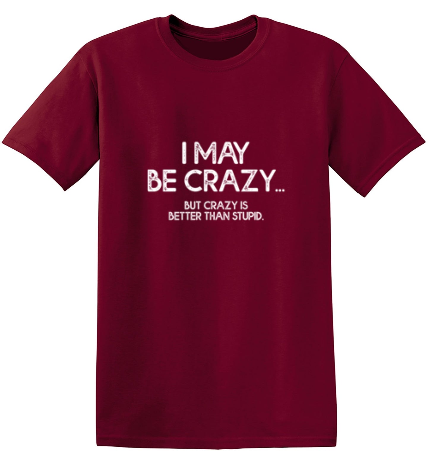 Funny T-Shirts design "I May Be Crazy But Crazy Is Better Than Stupid - Youth"