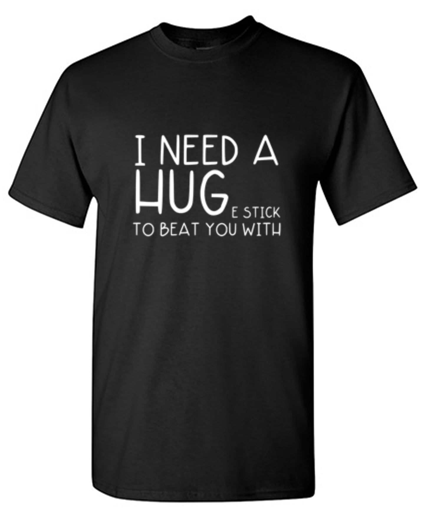 Funny T-Shirts design "I Need A Huge Stick To Beat You With"