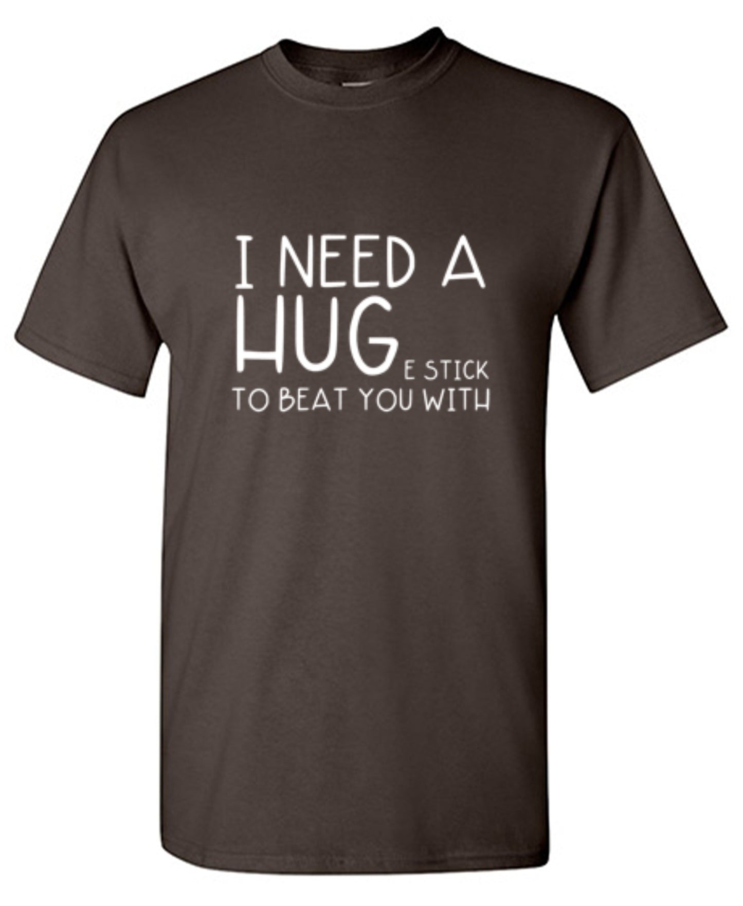 Funny T-Shirts design "I Need A Huge Stick To Beat You With"