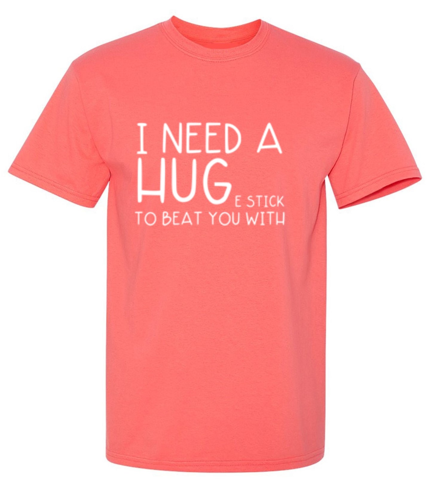 Funny T-Shirts design "I Need A Huge Stick To Beat You With"