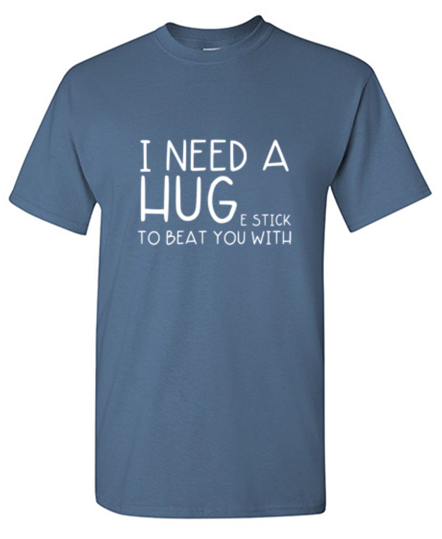 Funny T-Shirts design "I Need A Huge Stick To Beat You With"
