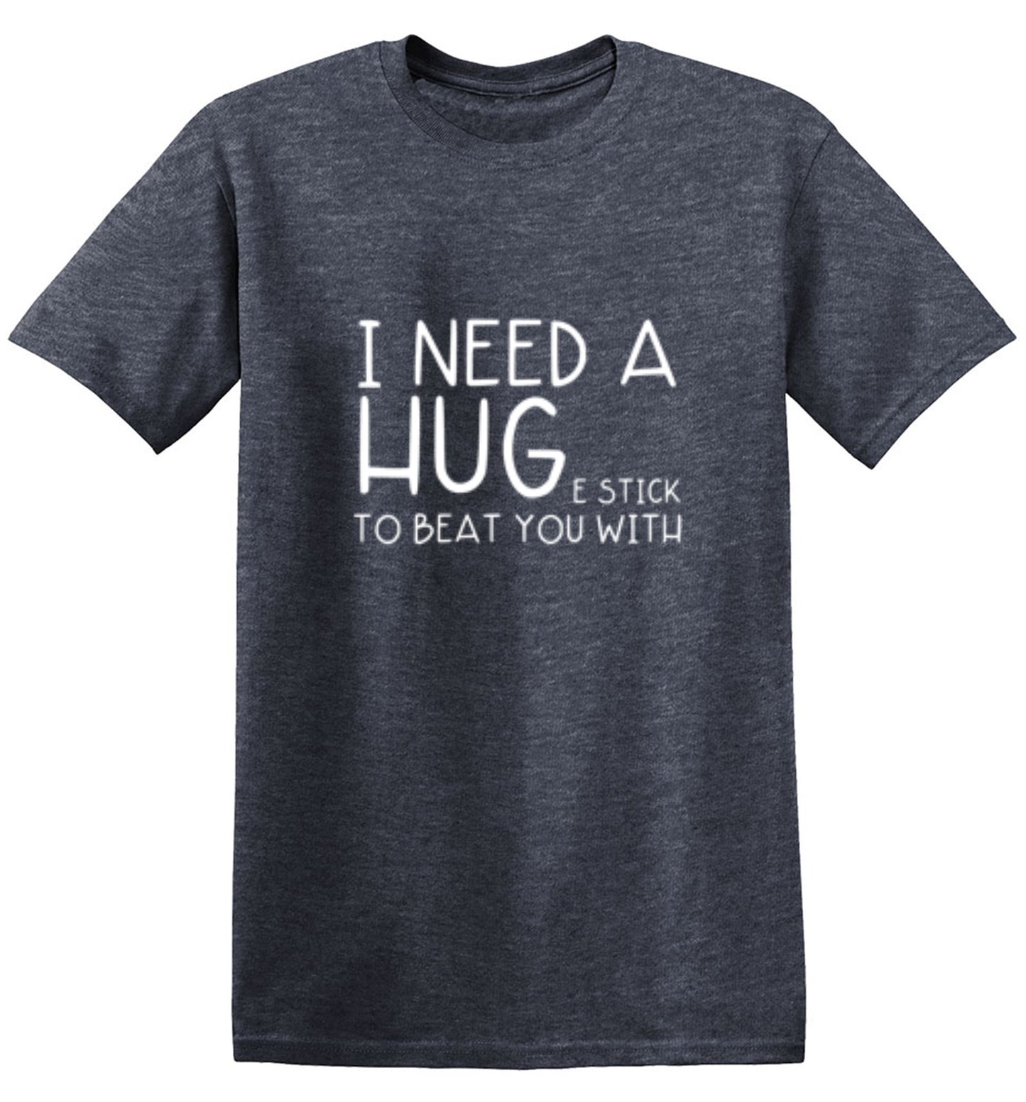 Funny T-Shirts design "I Need A Huge Stick To Beat You With"