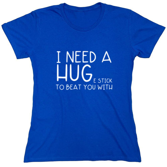 Funny T-Shirts design "I Need A Huge Stick To Beat You With - Womens"