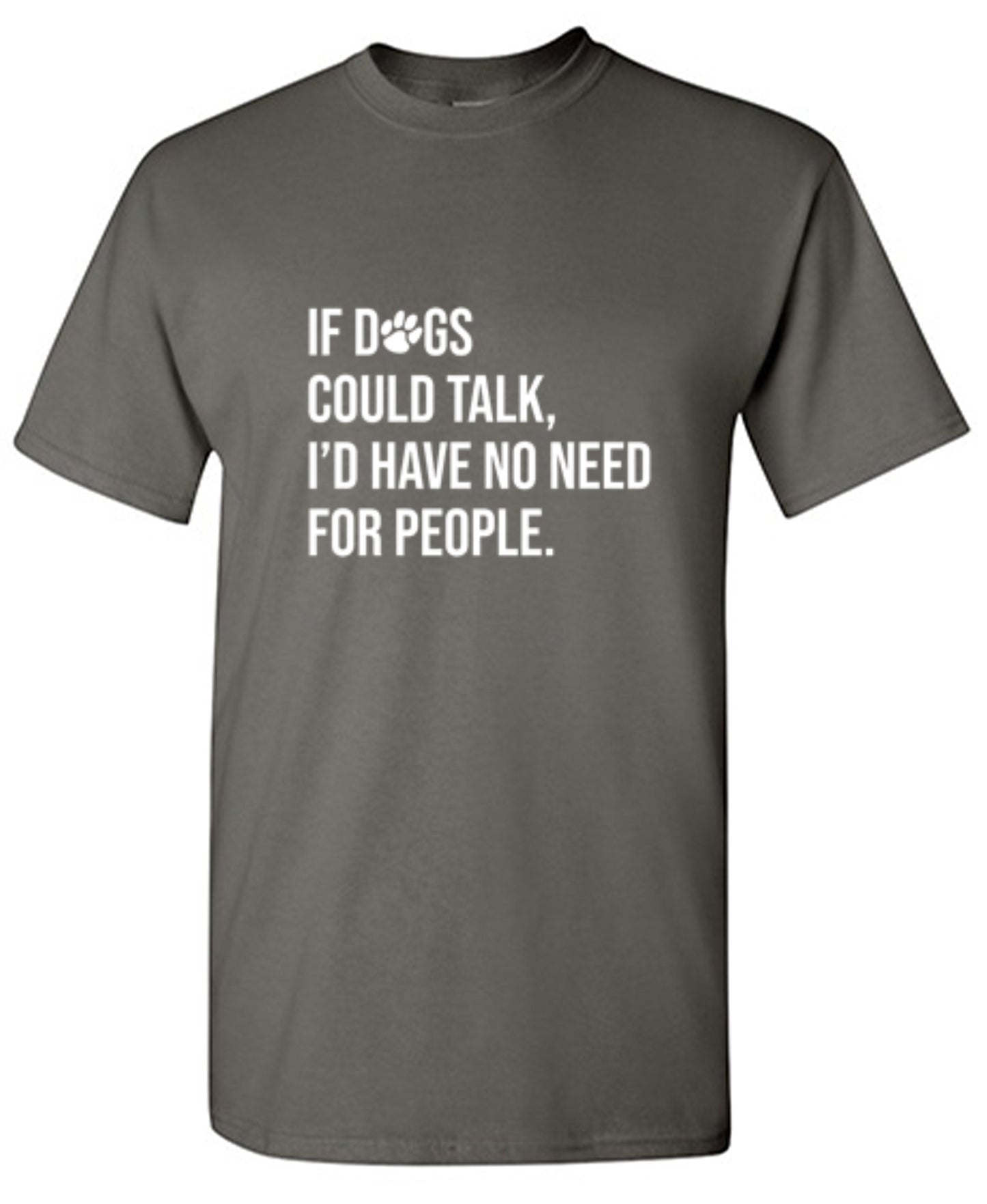 Funny T-Shirts design "If Dogs Could Talk I'd Have No Reason For People"