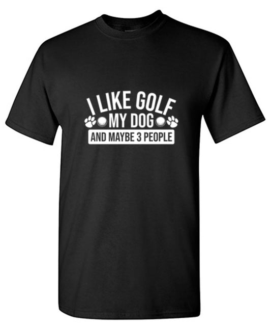 Funny T-Shirts design "I Like Golf My Dog and Maybe Three People"