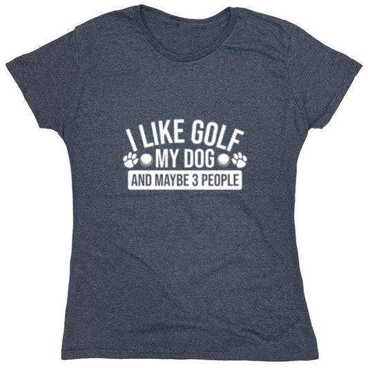 Funny T-Shirts design "I Like Golf My Dog and Maybe Three People T-Shirt - Womens"