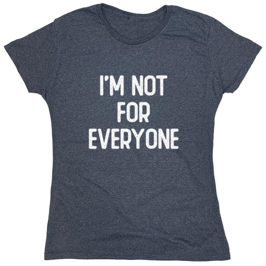 Funny T-Shirts design "I'm Not For Everyone - Womens"