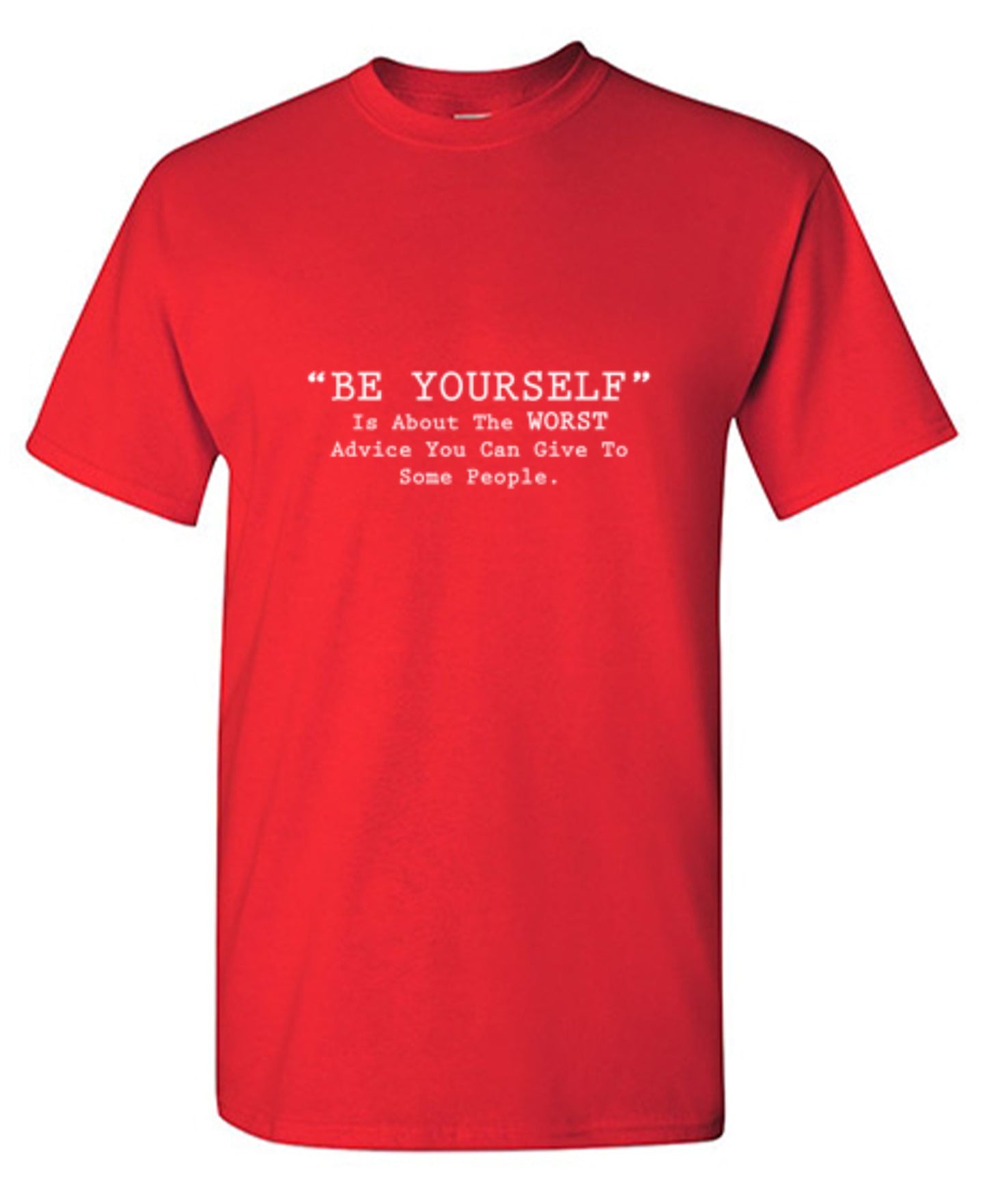 Funny T-Shirts design ""Be Yourself" Is About The WORST Advice You Can Give To Some People T-Shirt"