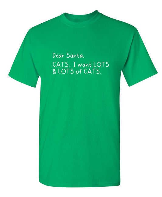 Dear Santa, Cats. I want Lots And Lots Of Cats - Funny T Shirts & Graphic Tees