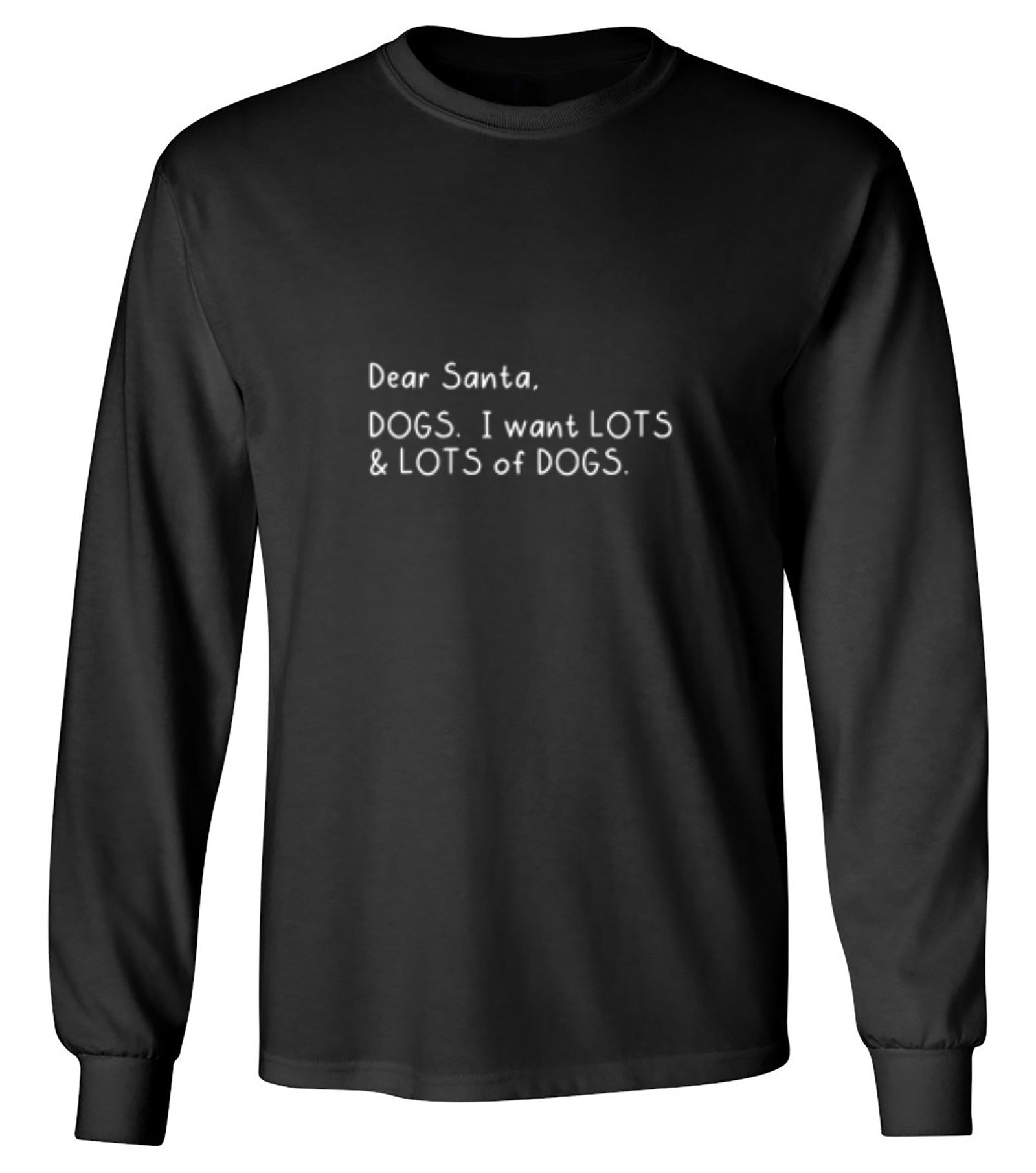 Funny T-Shirts design "Dear Santa, Dogs. I want Lots And Lots Of Dogs - Long Sleeve"