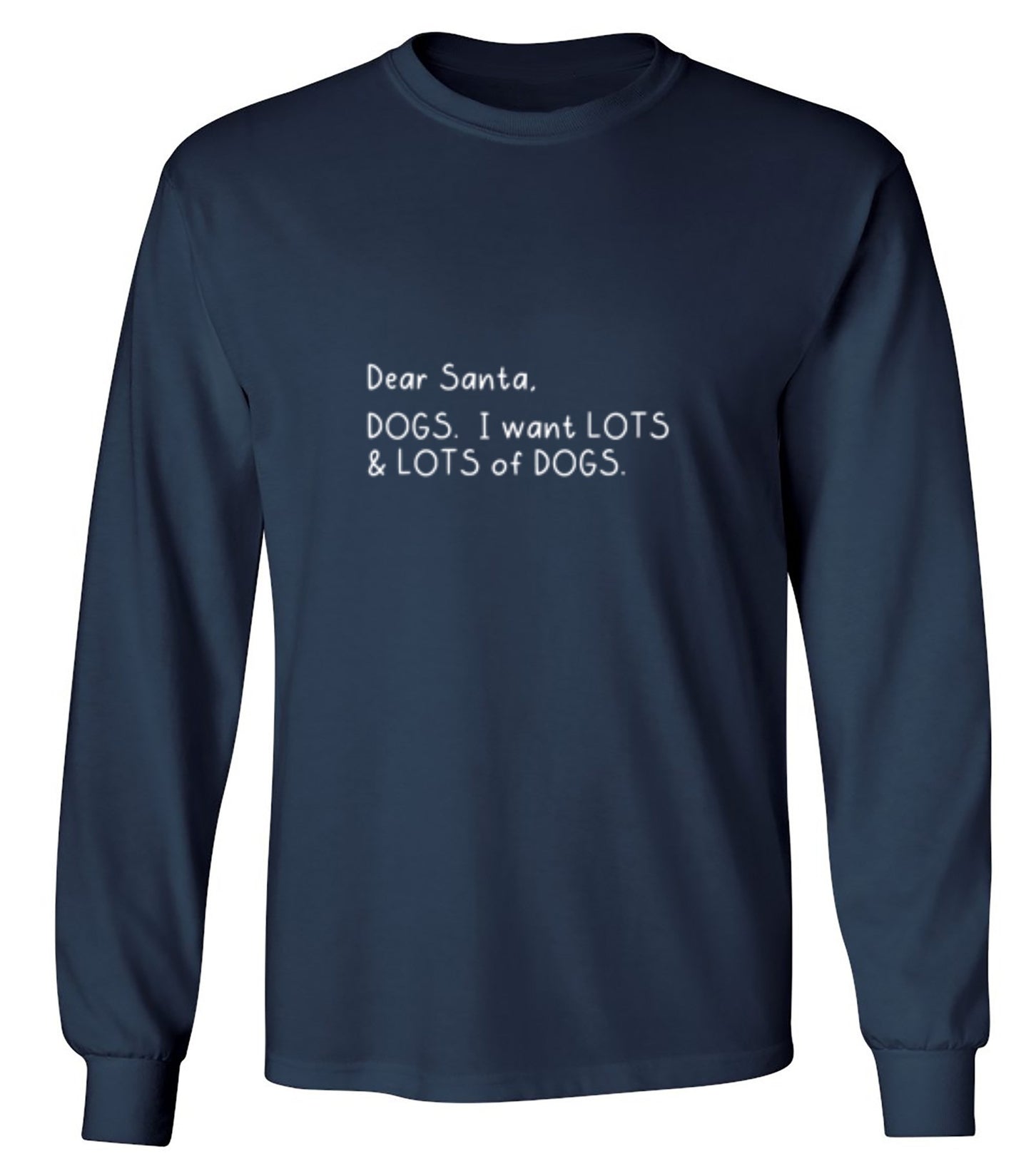 Funny T-Shirts design "Dear Santa, Dogs. I want Lots And Lots Of Dogs - Long Sleeve"