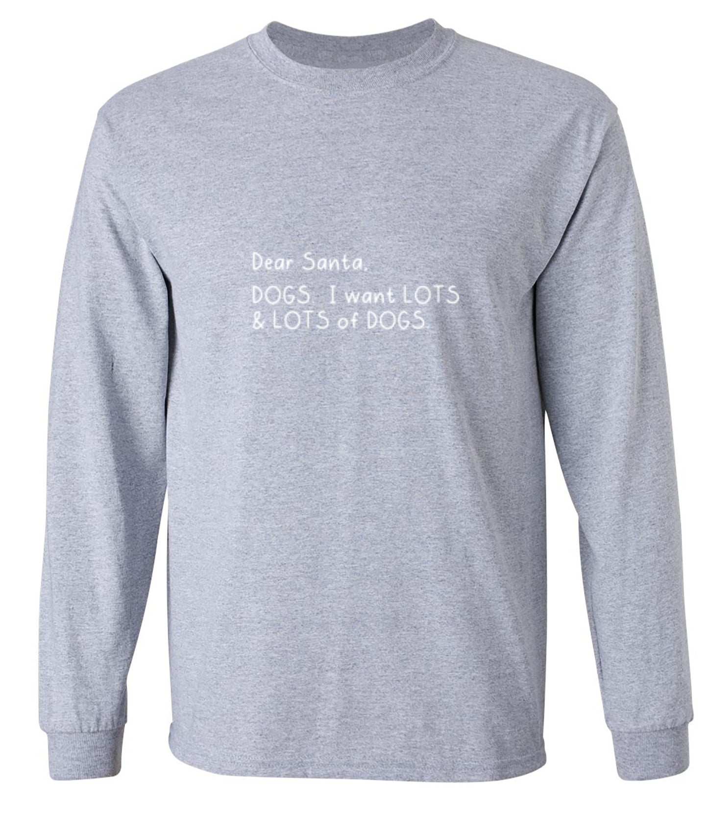 Funny T-Shirts design "Dear Santa, Dogs. I want Lots And Lots Of Dogs - Long Sleeve"