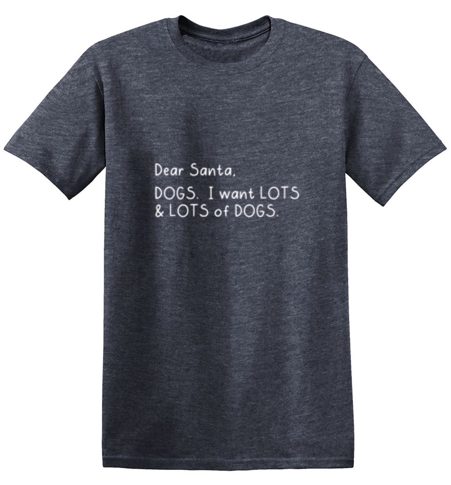 Funny T-Shirts design "Dear Santa, Dogs. I want Lots And Lots Of Dogs"