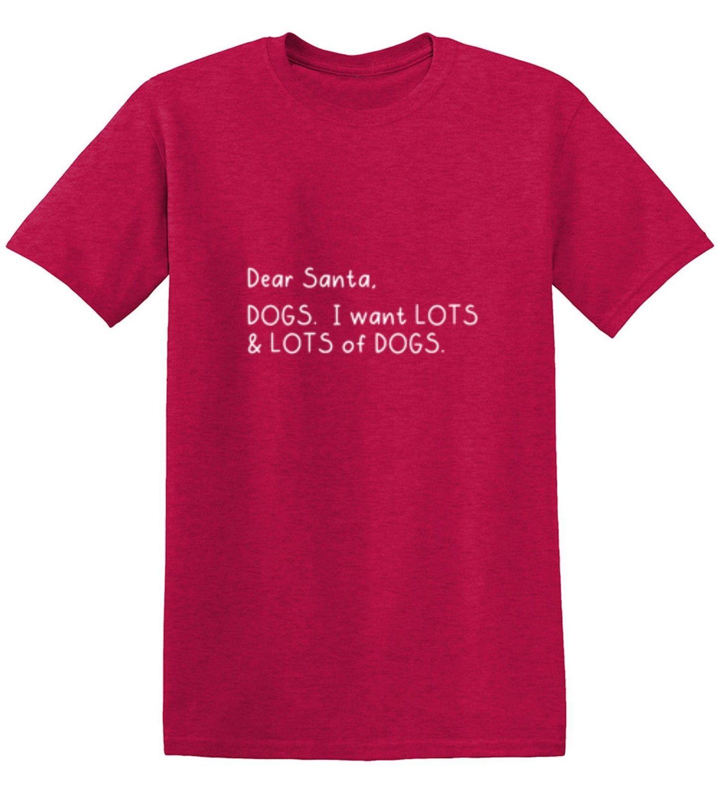 Funny T-Shirts design "Dear Santa, Dogs. I want Lots And Lots Of Dogs"