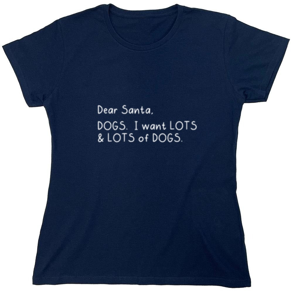 Funny T-Shirts design "Dear Santa, Dogs. I want Lots And Lots Of Dogs - Womens"