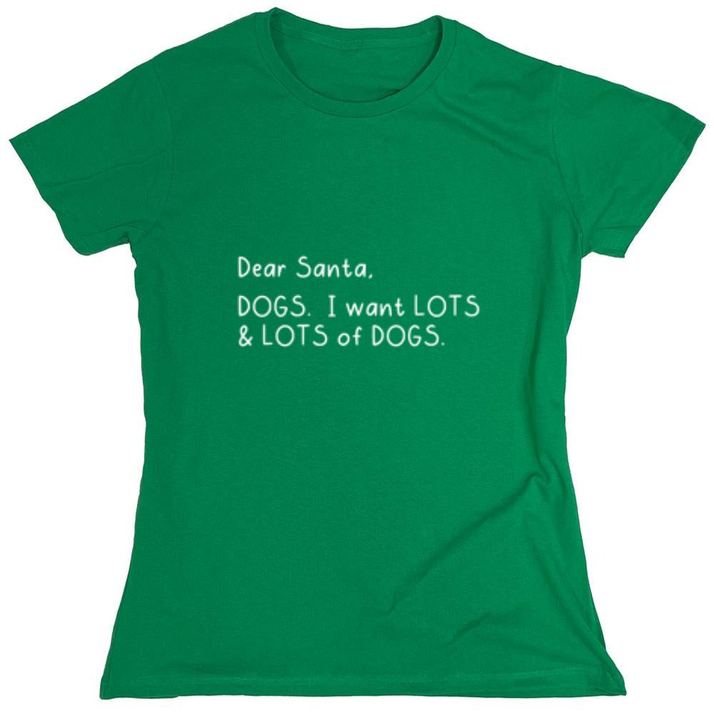 Funny T-Shirts design "Dear Santa, Dogs. I want Lots And Lots Of Dogs - Womens"