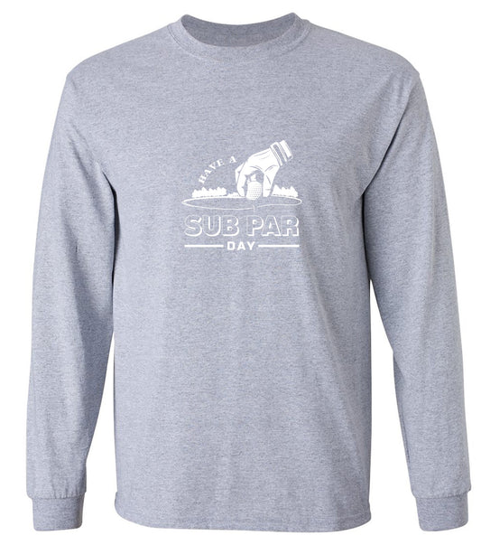Funny T-Shirts design "Have a Sub Par Day, Mens Gof T Shirt - Long Sleeve"