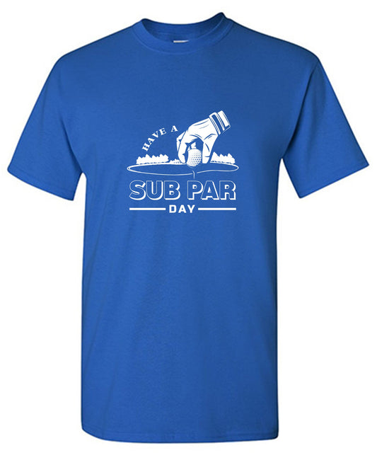 Have a Sub Par Day, Mens Gof T Shirt - Roadkill T-Shirts