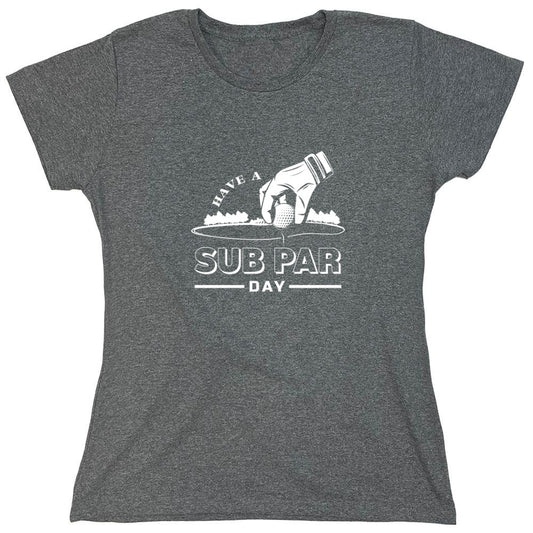 Funny T-Shirts design "Have a Sub Par Day, Mens Gof T Shirt - Womens"