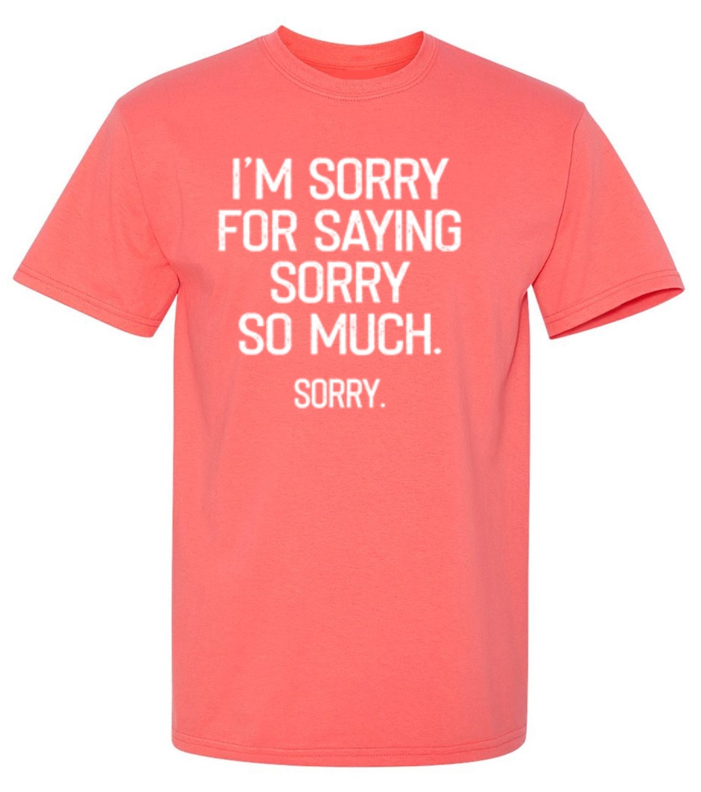 Funny T-Shirts design "I'm Sorry For Saying Sorry So Much Sorry"
