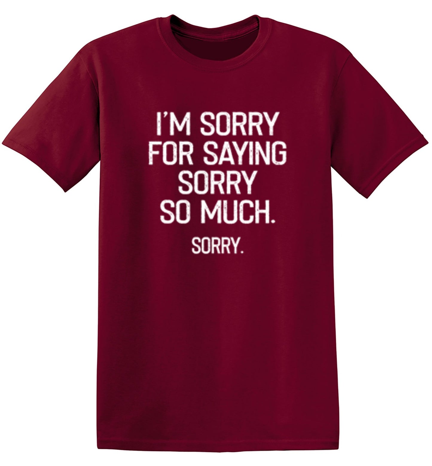Funny T-Shirts design "I'm Sorry For Saying Sorry So Much Sorry"