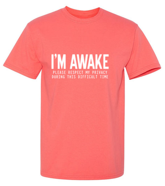 Funny T-Shirts design "I'm Awake Please Respect My Privacy During This Difficult Time"