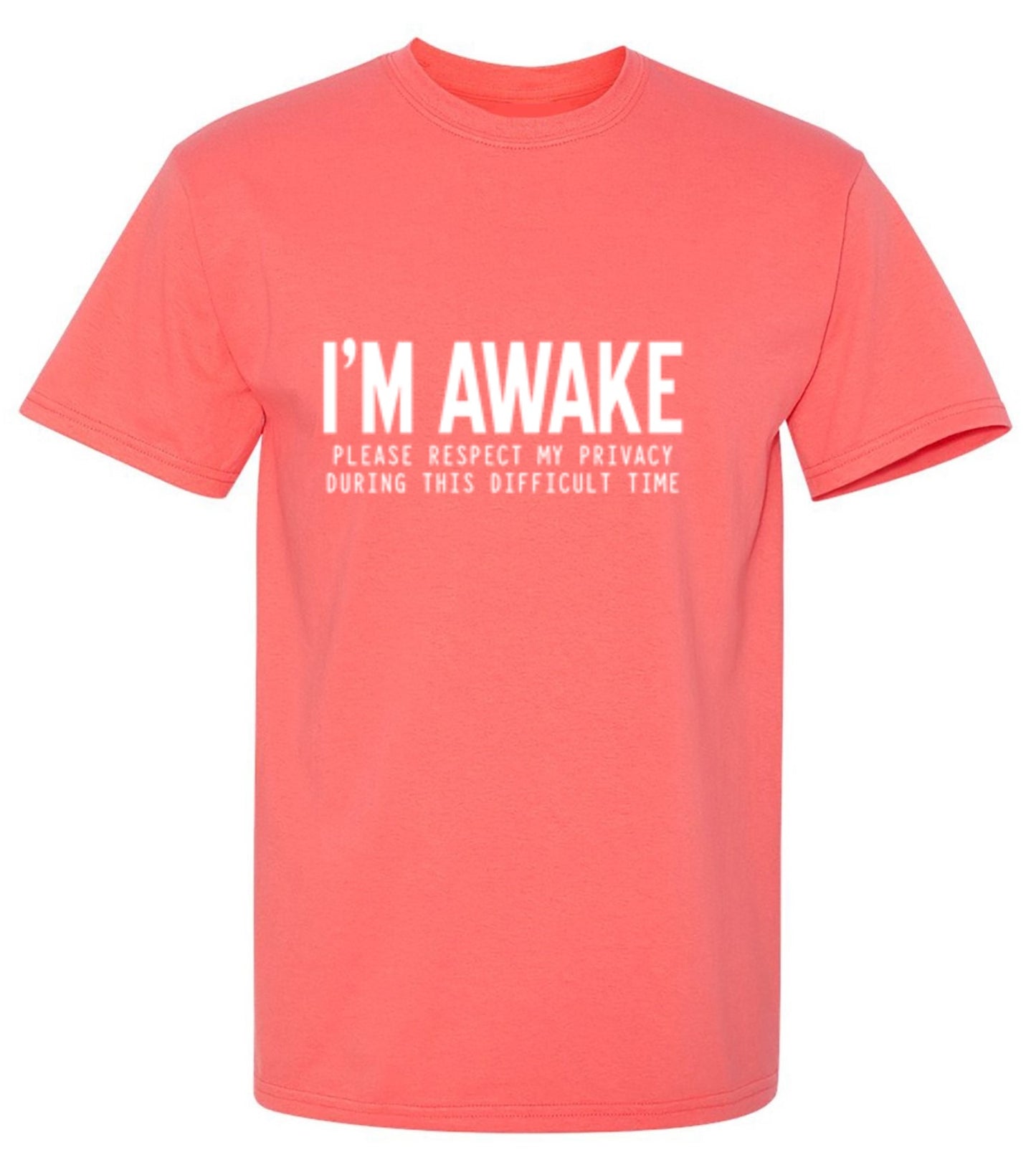 Funny T-Shirts design "I'm Awake Please Respect My Privacy During This Difficult Time"