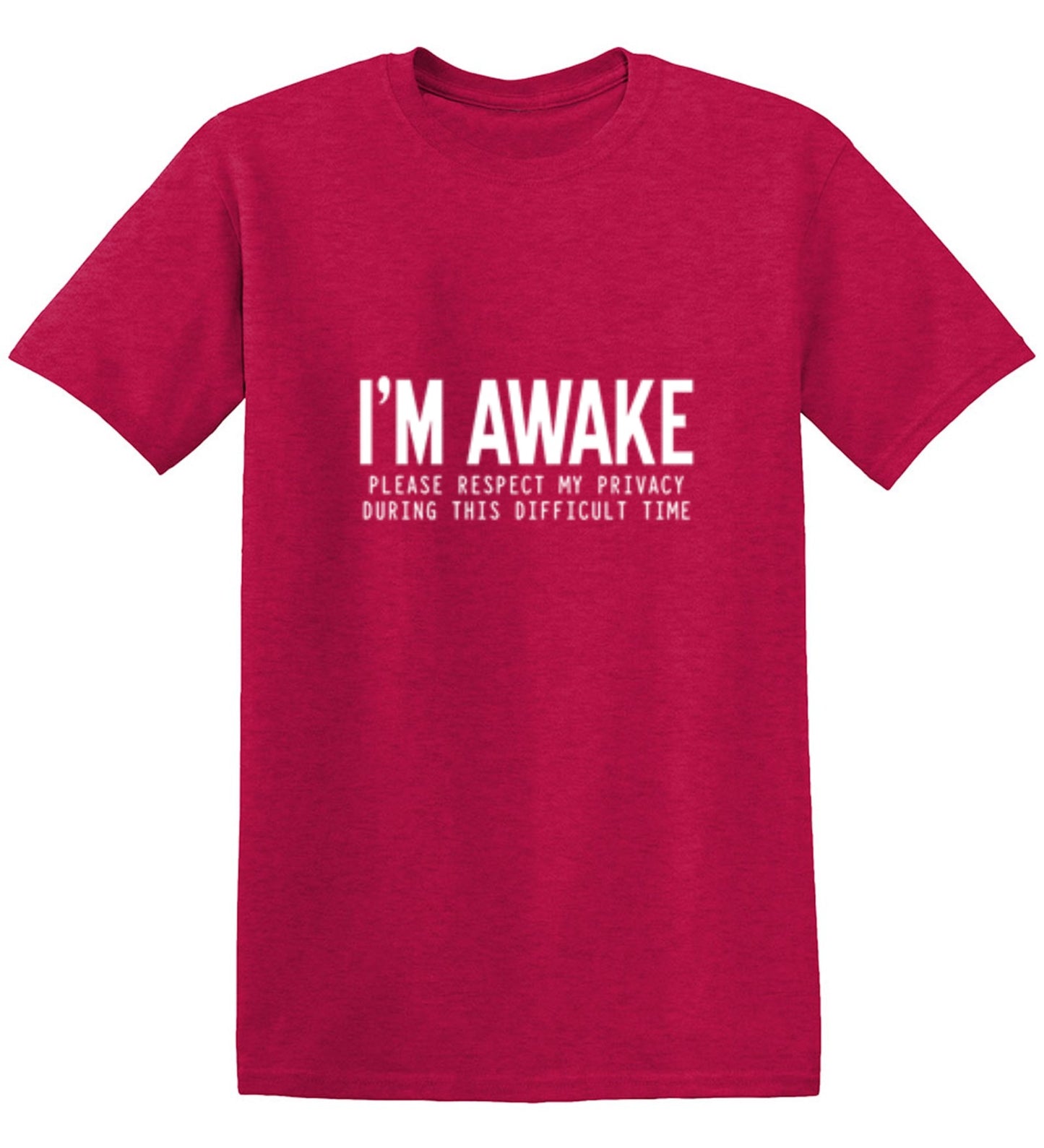 Funny T-Shirts design "I'm Awake Please Respect My Privacy During This Difficult Time"