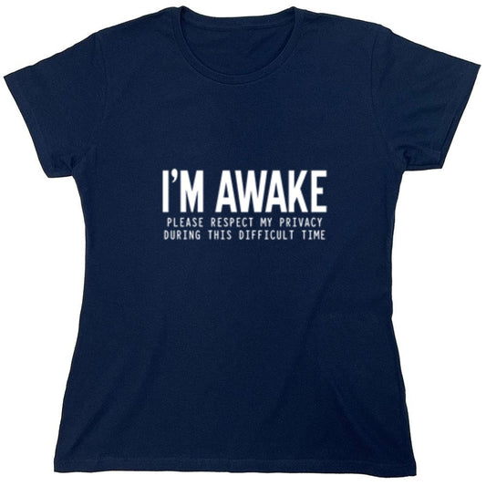 Funny T-Shirts design "I'm Awake Please Respect My Privacy During This Difficult Time - Womens"
