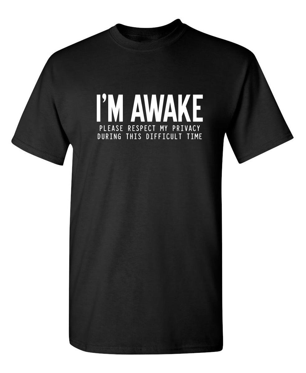 Funny T-Shirts design "I'm Awake Please Respect My Privacy During This Difficult Time"