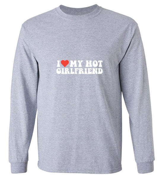 Funny T-Shirts design "I Love My Hot Girlfriend T-Shirt - Long Sleeve"