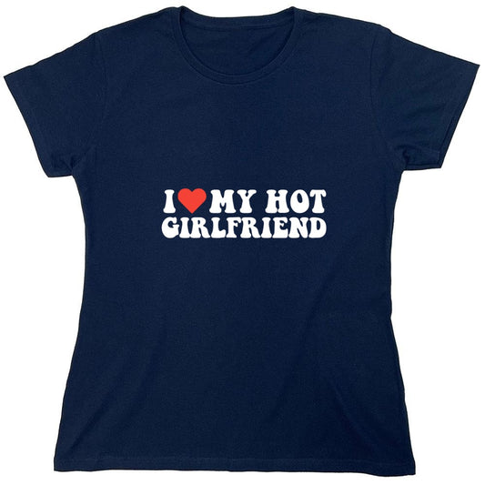 Funny T-Shirts design "I Love My Hot Girlfriend T-Shirt - Womens"