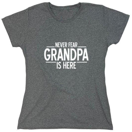Funny T-Shirts design "Never Fear, Grandpa Is Here Shirt - Womens"