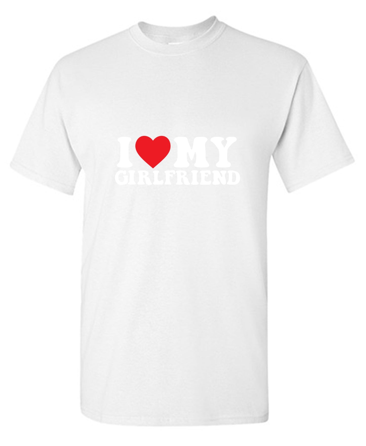 I Love My Girlfriend T-Shirt