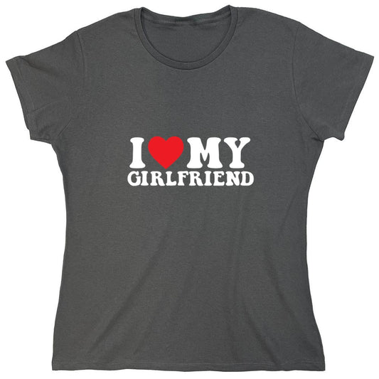 Funny T-Shirts design "I Love My Girlfriend T-Shirt - Womens"