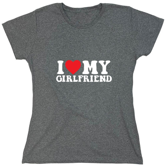 Funny T-Shirts design "I Love My Girlfriend T-Shirt - Womens"