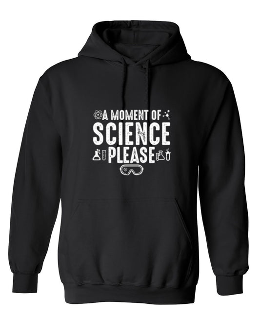 Funny T-Shirts design "A Moment Of Science Please - Hoodie"
