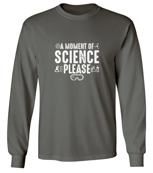 Funny T-Shirts design "A Moment Of Science Please - Long Sleeve"
