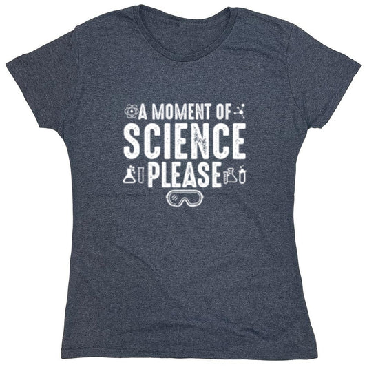 Funny T-Shirts design "A Moment Of Science Please - Womens"