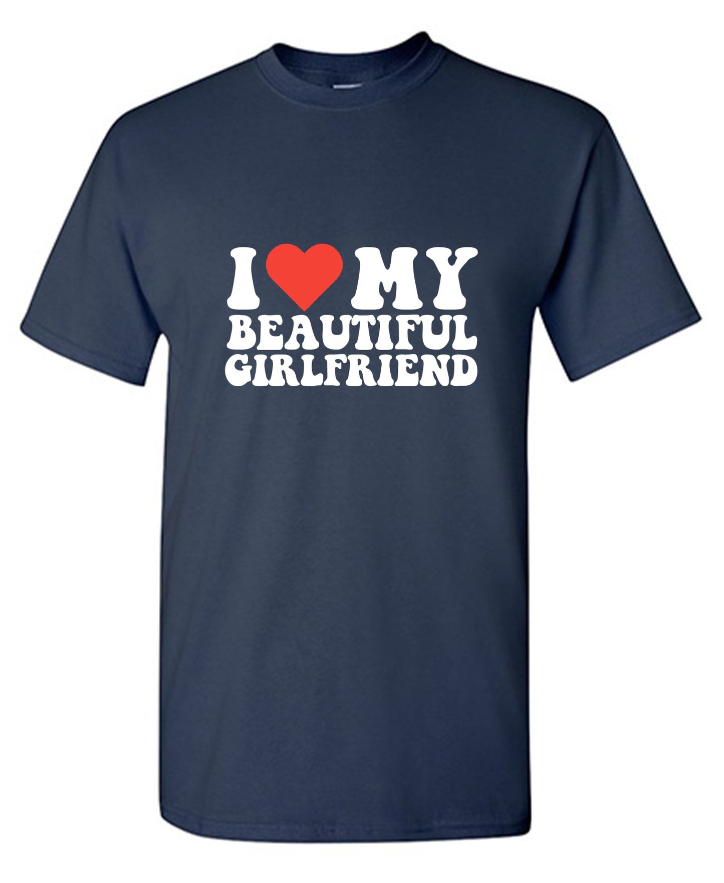I Love My Beautiful Girlfriend T-Shirt