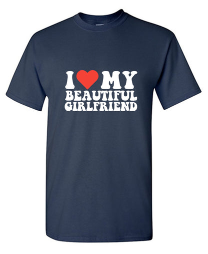 I Love My Beautiful Girlfriend T-Shirt