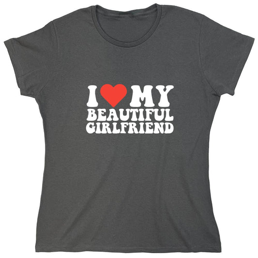 Funny T-Shirts design "I Love My Beautiful Girlfriend T-Shirt - Womens"