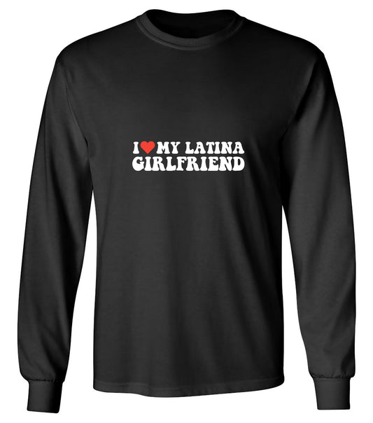 Funny T-Shirts design "I Love My Latina Girlfriend T-Shirt - Long Sleeve"