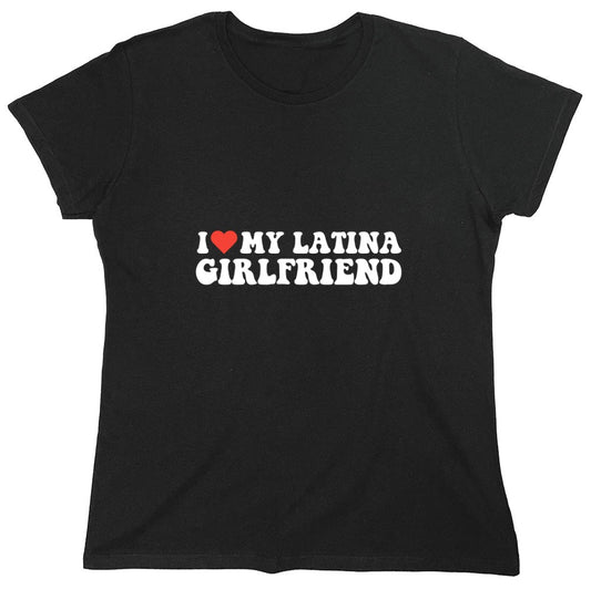 Funny T-Shirts design "I Love My Latina Girlfriend T-Shirt - Womens"
