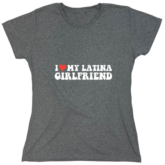Funny T-Shirts design "I Love My Latina Girlfriend T-Shirt - Womens"